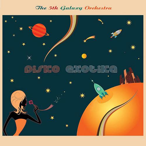 The 5th Galaxy Orchestra. Disko Exotika (2012)