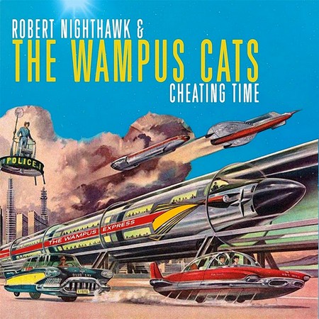 Robert Nighthawk & The Wampus Cats - Cheating Time (2019)