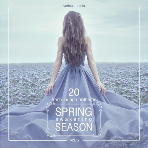 Spring Awakening Season: 20 Fresh Lounge Anthems Vol.2