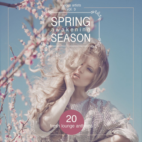 Spring Awakening Season: 20 Fresh Lounge Anthems Vol.3