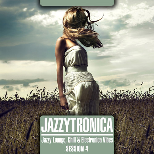 Jazzytronica: Jazzy Lounge, Chill and Electronica Vibes Session 4