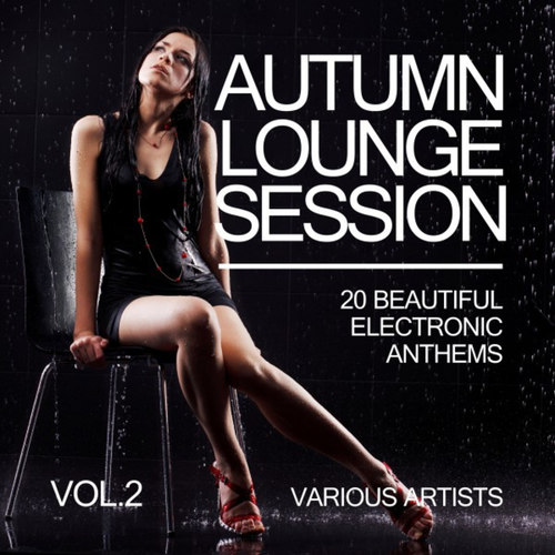 Autumn Lounge Session: 20 Beautiful Electronic Anthems Vol.2