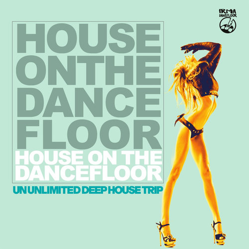 House on the Dancefloor: An Unlimited Deep House Trip
