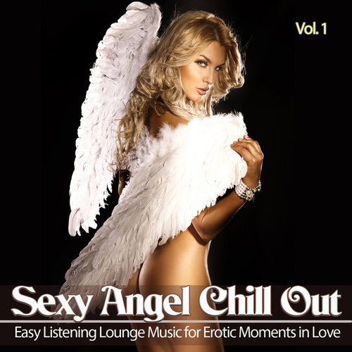 Sexy Angel Chill out Vol.1: Easy Listening Lounge Music for Erotic Moments in Love