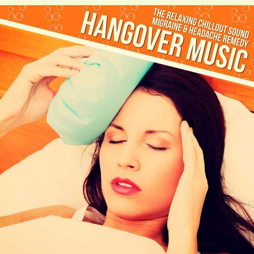 Hangover Music: The Relaxing Chillout Sound Migraine and Headache Remedy
