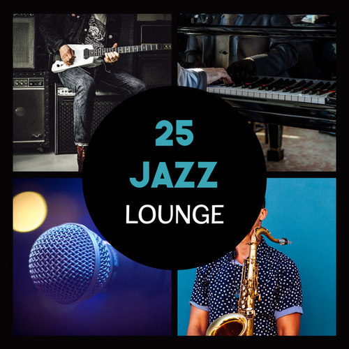 25 Jazz Lounge: Most Relaxing Jazz Music, Magic Moments with Soft Sounds