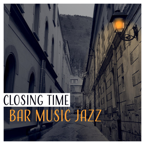 Closing Time Bar Music Jazz: Late Night Music, Life Reflections, Background Music for Jazz Experts