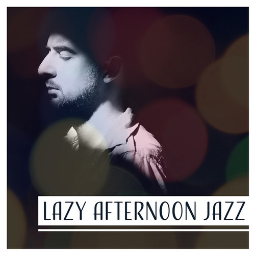 Lazy Afternoon Jazz: Music for Relaxing Deep Thoughts Moments of Stillness