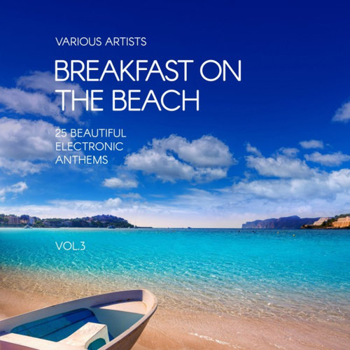 Breakfast on the Beach: 25 Beautiful Electronic Anthems Vol.3