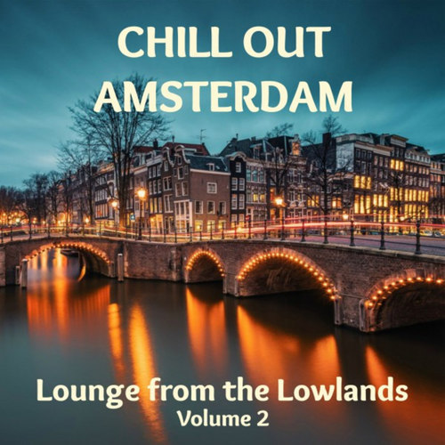 Chill out Amsterdam: Lounge from the Lowlands Volume 2