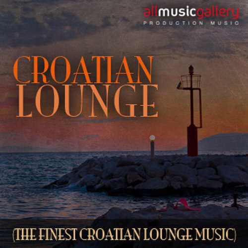 Croatia Lounge: The Finest Croatian Lounge Music