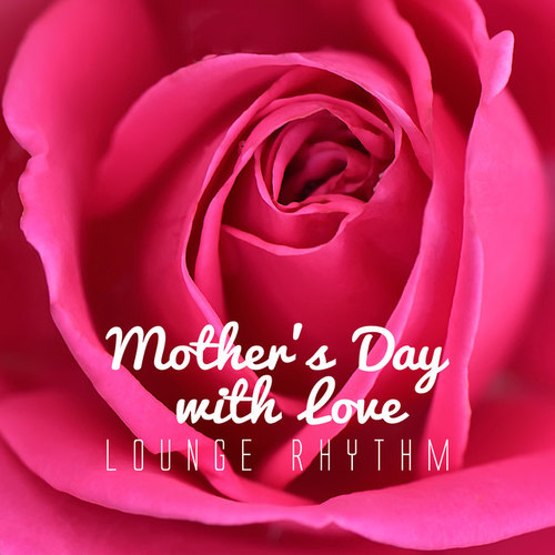 Mothers Day with Love Lounge Rhythm