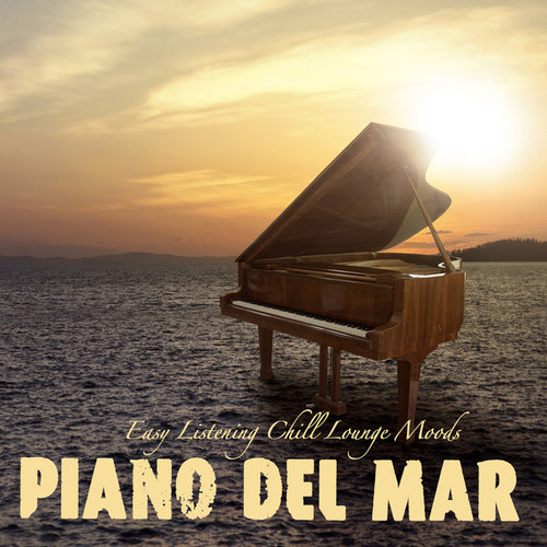 Piano del Mar: Easy Listening Chill Lounge Moods
