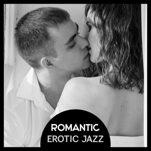 Romantic Erotic Jazz: Sensual Sexy Smooth Jazz