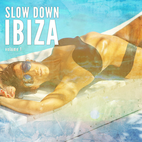 Slow Down Ibiza Vol.1: Balearic Calm Chill Tunes