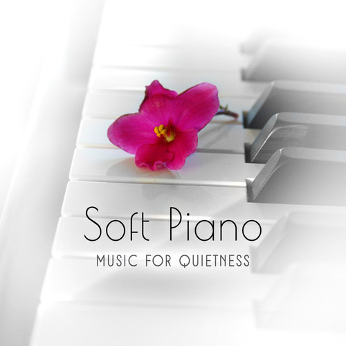 Soft Piano Music for Quietness Relaxing. Piano Songs for Chill Out