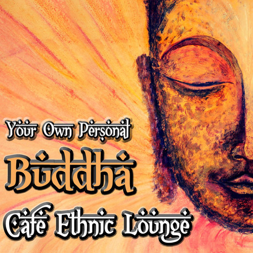 Your Own Personal Buddha: Cafe Ethnic Lounge