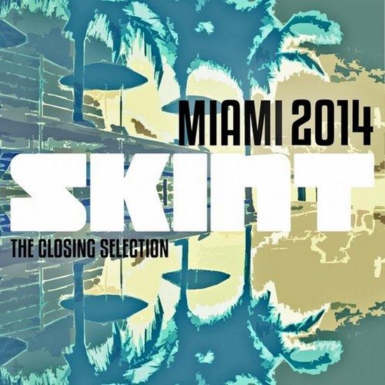 Skint Records: Miami The Closing Selection (2014)