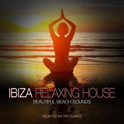 Tito Torres. Ibiza Relaxing House: Beautiful Beach Sounds (2014)