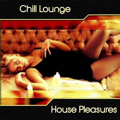 скачать Chill lounge. House pleasures (2011)