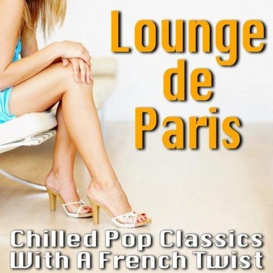 скачать Lounge de Paris. Chilled Pop Classics With A French Twist (2011)