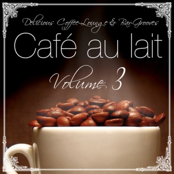 скачать Cafe Au Lait: Vol 3 (Delicious Coffee Lounge & Bar Grooves) (2011)