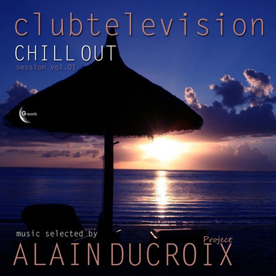 скачать Clubtelevision Chill Out Session Vol. 1: Music Selected By Alain Ducroix Project (2012)