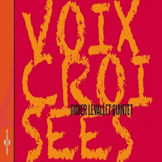 Didier Levallet Quintet. Voix Croisées (2013)