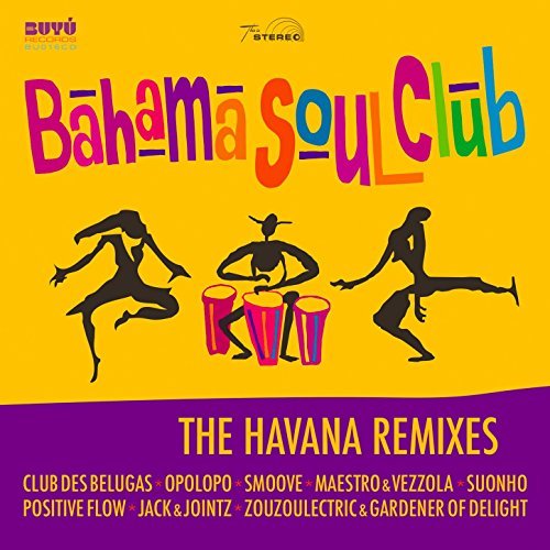 The Bahama Soul Club. The Havana Remixes