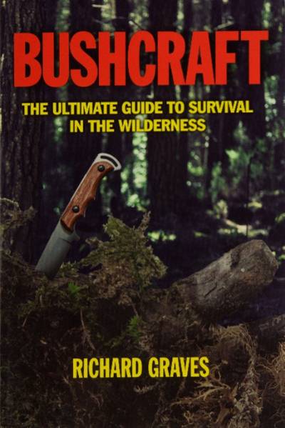 Bushcraft: The Ultimate Guide to Survival in the Wilderness