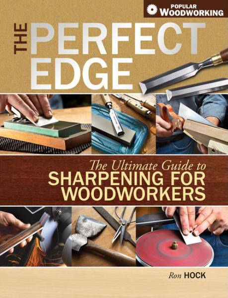 The Perfect Edge: The Ultimate Guide to Sharpening for Woodworkers