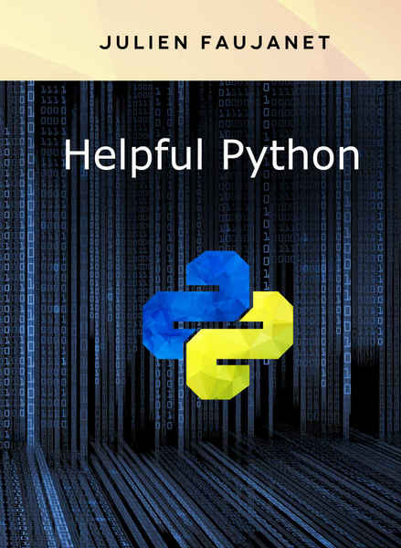 Julien Faujanet. Helpful Python. Builtins, Bitwise, Bots, Decorators